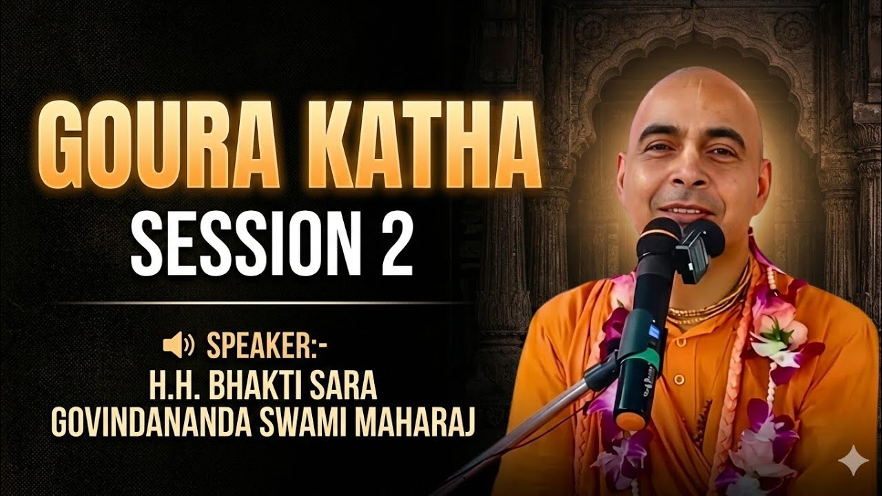 GOURA KATHA session 2, Speaker:- H.H. Bhakti Sara Govindananda Swami Maharaj