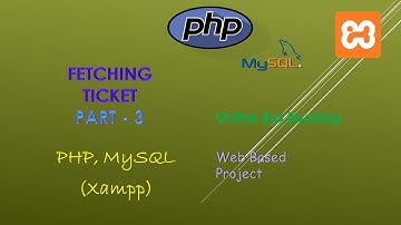70. Creating Fetch Tickets | Part - 3| PHP, MySQL (XAMPP Server) | Backend Online Bus Booking