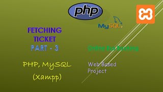 70. Creating Fetch Tickets | Part - 3| PHP, MySQL (XAMPP Server) | Backend Online Bus Booking