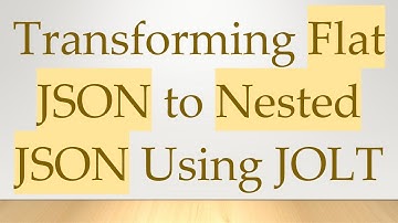 Transforming Flat JSON to Nested JSON Using JOLT