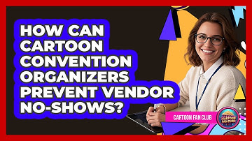 How Can Cartoon Convention Organizers Prevent Vendor No-shows? - Cartoon Fan Club