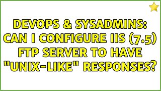 DevOps & SysAdmins: Can I configure IIS (7.5) FTP Server to have "unix-like" responses? Profile