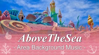 Mermaid Lagoon AboveTheSea - Area Background Music | at Tokyo DisneySea