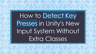 How to Detect Key Presses in Unity's New Input System Without Extra Classes