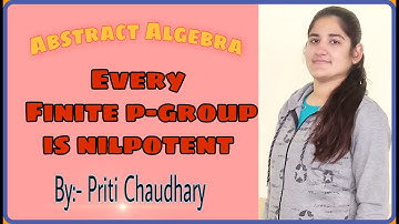 Prove that every finite p group is nilpotent/Any group of prime order is nilpotent ||Priti Chaudhary