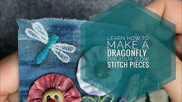 Learn How To Make A Dragonfly For Your Slow Stitch Pieces - Sewing Stitching  Tutorial