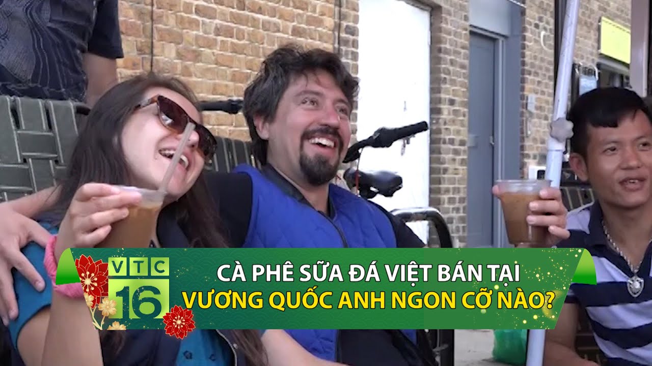 cafe trứng ở hà nội 2022 New Cà phê sữa đá Việt bán tại Vương Quốc Anh ngon cỡ nào? | VTC16