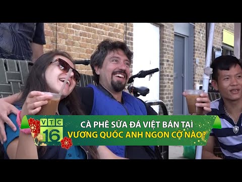Cà phê sữa đá Việt bán tại Vương Quốc Anh ngon cỡ nào? | VTC16