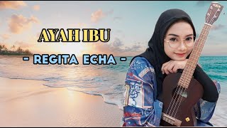 Regita Echa - Ayah Ibu | Lirik Lagu/Lyrics 2024