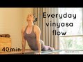 40min everyday vinyasa yoga flow - whole body | hips | energise