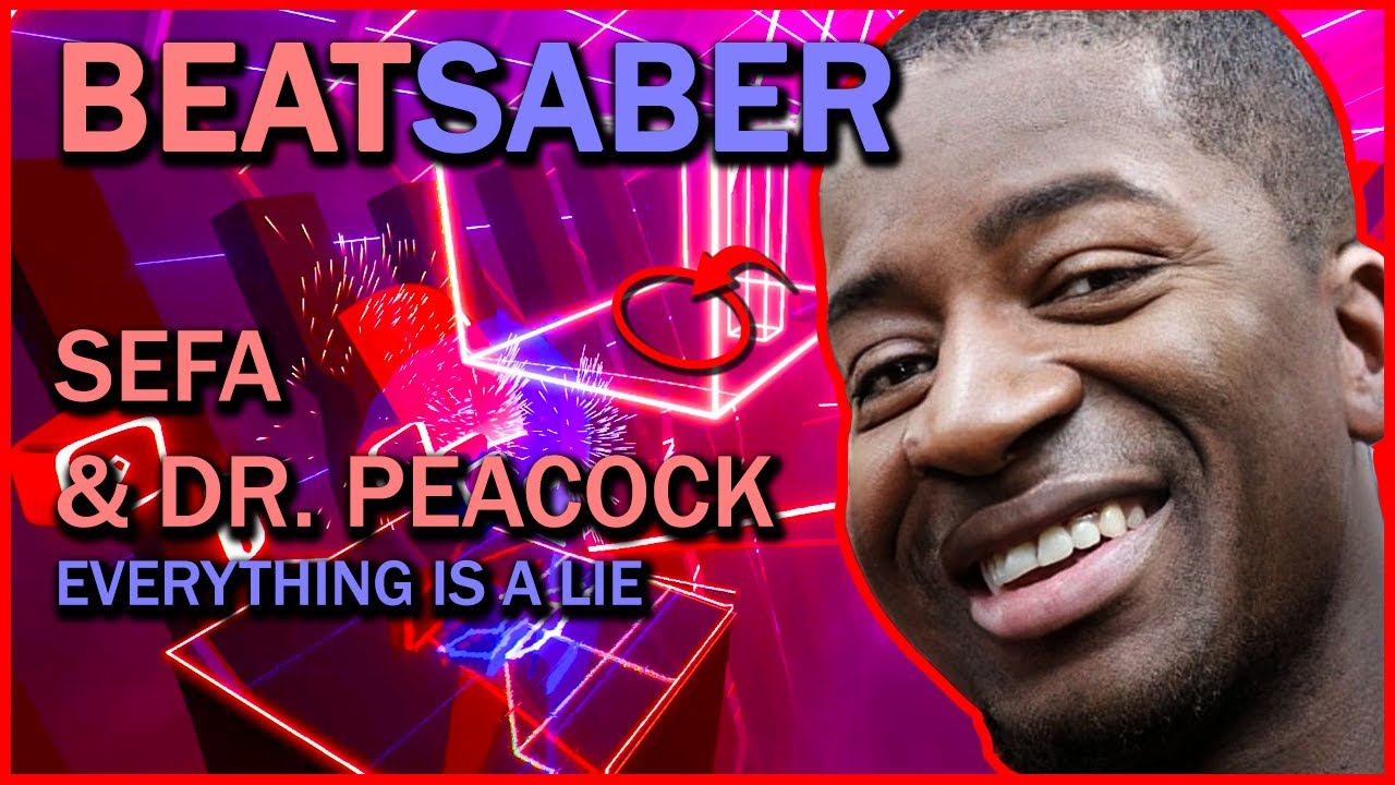 (beat saber mp) sefa & dr. peacock - everything is a lie [mapper: smile]