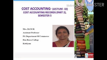 COST ACCOUNTING-LECTURE 32 (COST ACCOUNTING RECORDS – PROFIT RECONCILIATION STATEMENT-) B COM SEM5