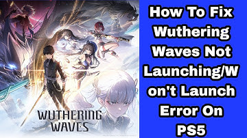 How To Fix Wuthering Waves Not Launching/Won