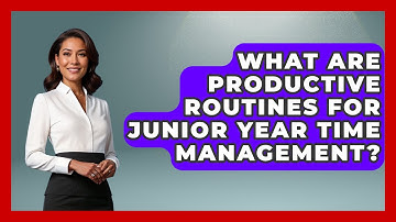 What Are Productive Routines For Junior Year Time Management? - Junior Year Jumpstart
