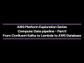AWS Platform Exploration Series Compute Data pipeline Confluent to AWS DB Part II