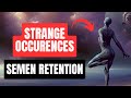 5 strange things that occur during semen retention