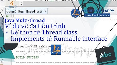 Java Multi-thread - Ví dụ về đa tiến trình: Kế thừa Thread class và Implements Runnable interface