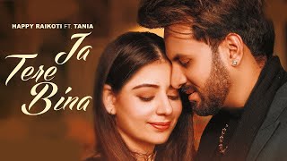 Ja Tere Bina (Official Audio) Happy Raikoti Ft. Tania | All In One (LP) | New Punjabi Song 2022