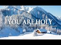 You are holy  instrumental worship  scriptures with beautiful nature  inspirational ckeys