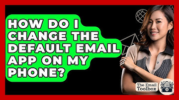How Do I Change The Default Email App On My Phone? - TheEmailToolbox.com