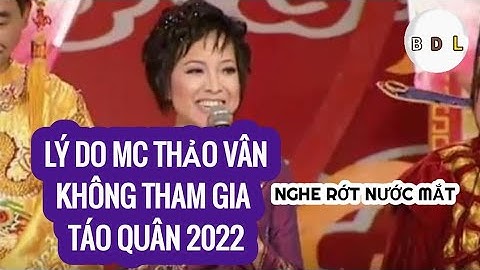 TÁO QUÂN 2022, MC THẢO VÂN TIẾT LỘ LÝ DO PHÚT CUỐI KHÔNG ĐƯỢC THAM GIA, NGHE MÀ RỚT NƯỚC MẮT | BDL