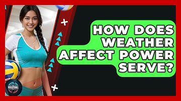 How Does Weather Affect Power Serve? - The Volleyball Hub
