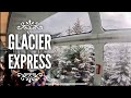 【GLACIER EXPRESS】SWITZERLAND - Spectacular Winter Route, Zermatt to St Moritz. In December.