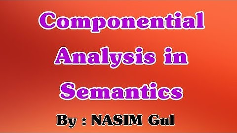 Semantics: Lecture on Componential Analysis by Nasim Gul