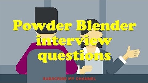 Powder Blender interview questions