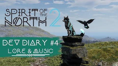 Spirit of the North 2 | Dev Diary #4 | Lore & Music