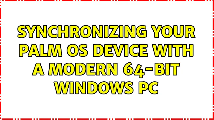 Synchronizing your Palm OS device with a modern 64-bit Windows PC (2 Solutions!!)