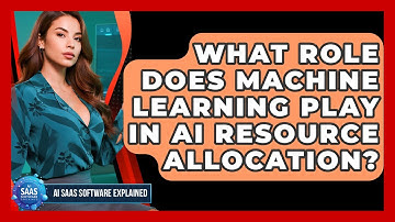 What Role Does Machine Learning Play In AI Resource Allocation? - AI SaaS Software Explained