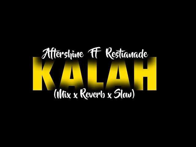 Kalah - Aftershine Ft Restianade - ( Mix x Reverb x Slow ) CIDRO BARENG🎧 class=