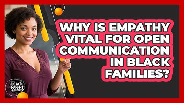 Why Is Empathy Vital For Open Communication In Black Families? - Black Parent Authority