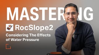 Mastering RocSlope2 - Considering The Effects of Water Pressure