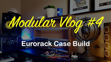 Modular Vlog #4 - Eurorack Case Build