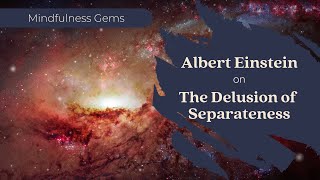 Einstein On The Delusion Of Separateness Mindfulness Gems