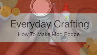 Everyday Crafting: How to Make Mod Podge