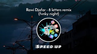 Rawi Djafar - 8 letters remix (fvnky night) Speed up