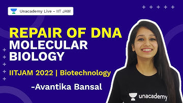 Repair of DNA | Molecular Biology | IIT JAM 2022 Biotechnology | Avantika | Unacademy Live IIT JAM