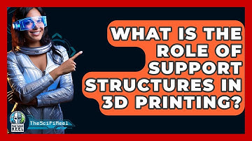 What Is The Role Of Support Structures In 3D Printing? - The SciFi Reel
