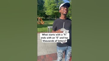 What starts with a "P," ends with an "E" and has thousands of letters?