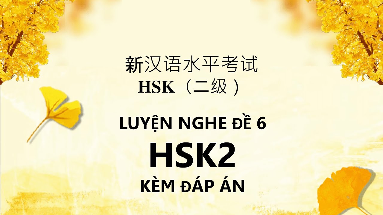 Luyện nghe HSK2 Đề 6 kèm đáp án - Mã đề H21006 | Tiếng Trung HSK2 - TRỌN BỘ 12 ĐỀ THI CÓ ĐÁP ÁN
