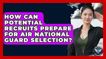 How Can Potential Recruits Prepare for Air National Guard Selection? - Air Guard Commanders