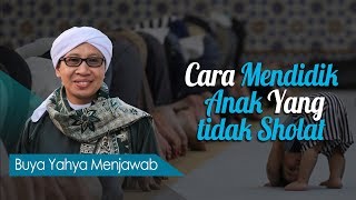 Cara Mendidik Anak Yang Tidak Sholat - Buya Yahya Menjawab