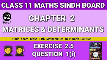 Class 11 Maths Sindh board Chapter 2 Exercise 2.5 Question 1(i) new book Matrices & Determinants