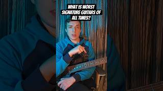 What is the worst Signature guitar of all time?