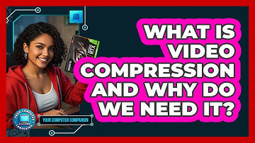 What Is Video Compression And Why Do We Need It? - Your Computer Companion