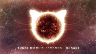 Tumse Milne Ki Tamanna - DJ Sanj