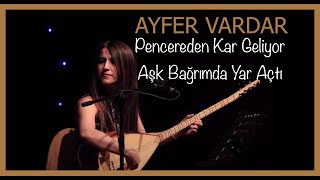 Ayfer Vardar - Pencereden Kar Geliyor & Aşk Bağrımda Yar Açtı Resimi
